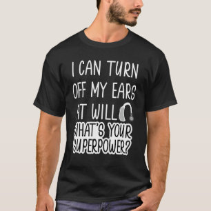 Camiseta Eu Posso Desligar Ouvidos Imparemente Duro De Ouvi
