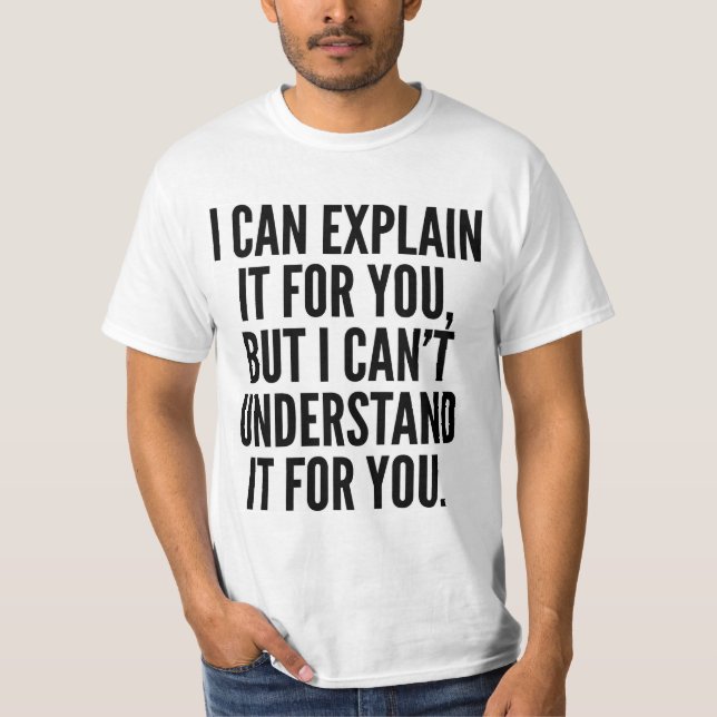 CAMISETA EU POSSO EXPLICÁ-LO PARA VOCÊ MAS NÃO POSSO (Frente)