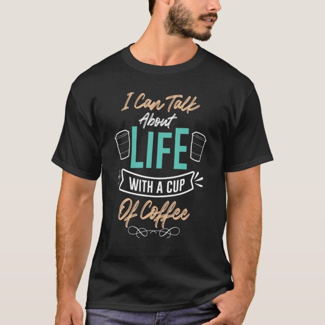 Camiseta Eu Posso Falar Sobre A Vida Com Uma Cota De Café (Frente)