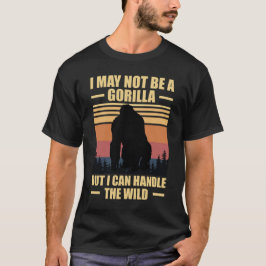 Camiseta Eu posso não ser um gorila, mas eu posso lidar com