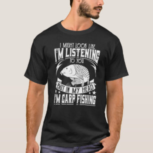 Camiseta Eu Posso Parecer Que Estou Ouvindo Carpa Pescaria