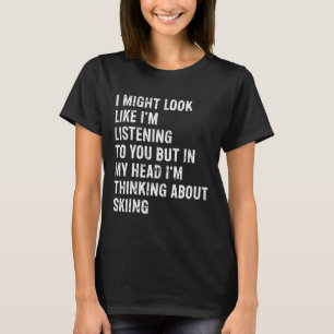 Camiseta Eu posso parecer que estou ouvindo esquiando engra