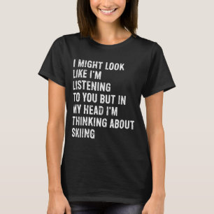 Camiseta Eu posso parecer que estou ouvindo esquiando engra