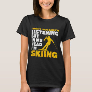 Camiseta Eu posso parecer que estou ouvindo Ski engraçado E