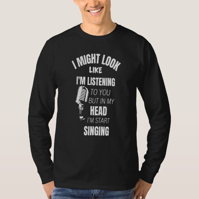 Camiseta Eu posso parecer que estou ouvindo você cantando (Frente)