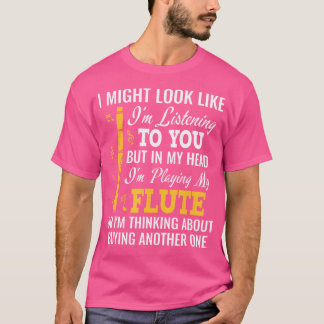 Camiseta Eu Posso Parecer Que Estou Ouvindo Você Flautista