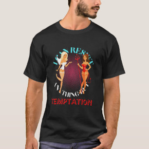 Camiseta Eu Posso Resistir A Qualquer Coisa Que Não Seja Te