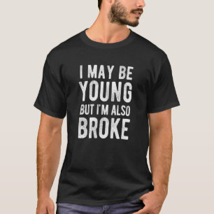 Camiseta Eu posso ser jovem, mas também sou a Broke College