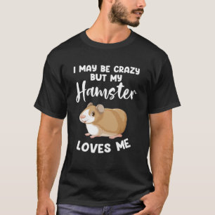 Camiseta Eu posso ser louco, mas meu hamster me ama