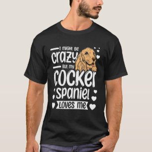 Camiseta Eu posso ser louco, mas meu spaniel de cocker me a
