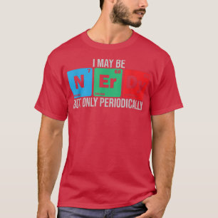 Camiseta Eu posso ser Nerdy mas só periodicamente estu de q