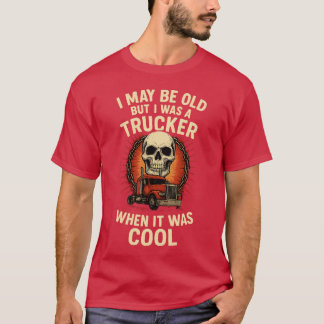 CAMISETA EU POSSO SER VELHO, MAS EU ERA UM CAMINHONEIRO QUA