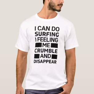 Camiseta Eu posso surfar me sentindo desmoronado e desapare