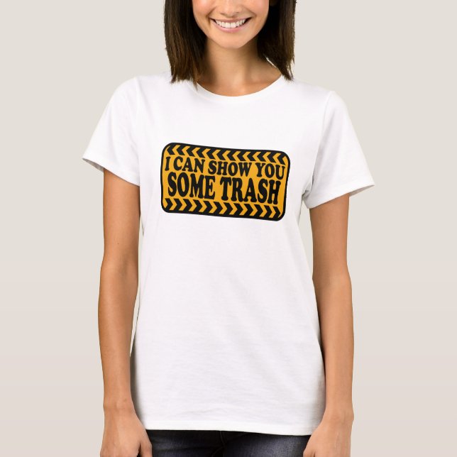 Camiseta Eu Posso Te Mostrar Algum Lixo (Frente)