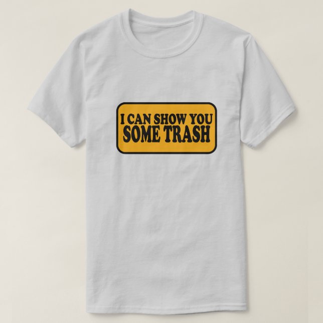 Camiseta Eu Posso Te Mostrar Algum Lixo (Frente do Design)