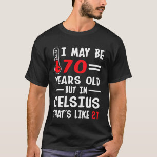 Camiseta Eu posso ter 70 anos velho mas em Celsius 21