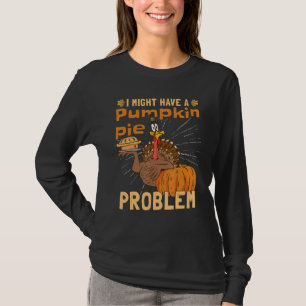Camiseta Eu Posso Ter Um Problema Com A Torta De Abóbora Na