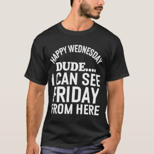 Camiseta Eu posso ver sexta-feira daqui Memórias Hump Day P