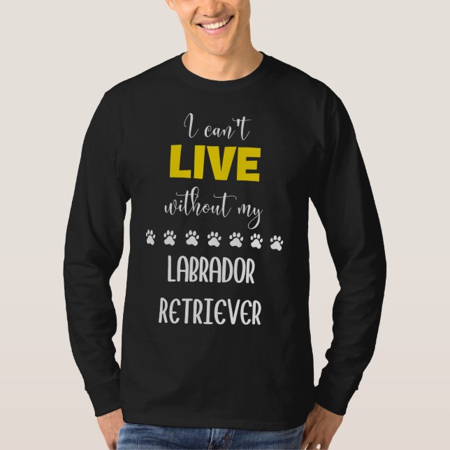 Camiseta Eu Posso Viver Sem Meu Labrador Retriever Labrado (Frente)