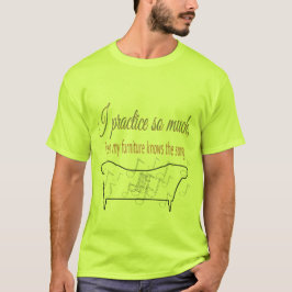 Camiseta Eu Pratico Tanto Que Minha Mobília Conhece a Músic