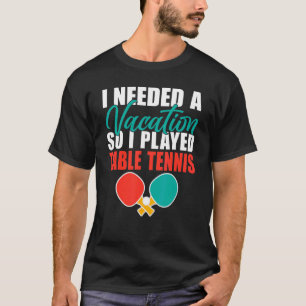 Camiseta Eu precisava de uma Férias, então joguei Mesa