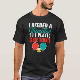 Camiseta Eu precisava de uma Férias, então joguei Mesa