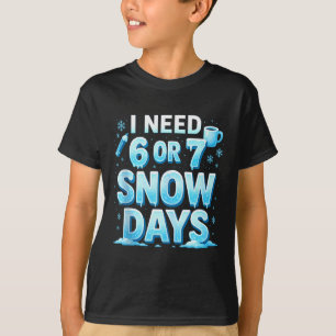 Camiseta Eu Preciso de 6 7 Dias de Neve Engraçado 67 Profes