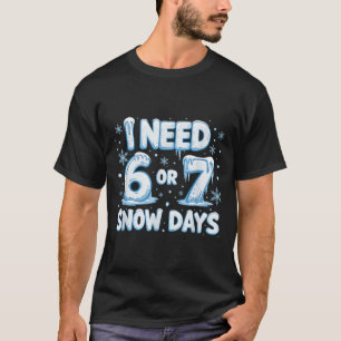 Camiseta Eu Preciso de 6 7 Dias de Neve Engraçado 67 Profes