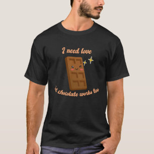 Camiseta Eu Preciso De Amor Mas Chocolate Funciona Muito Be