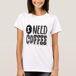 Camiseta Eu Preciso de Café – Gráfico Divertido e