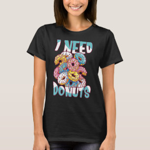Camiseta Eu Preciso De Rosquinhas Fazendo Um Criador De Noz