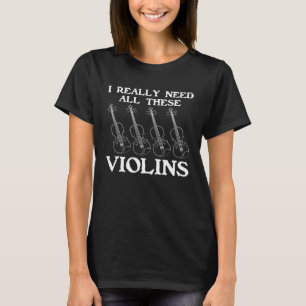 Camiseta Eu Preciso De Todos Estes Instrumentos De Violino