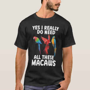 Camiseta Eu Preciso De Todos Estes Macaws Scarlet Macaw Col