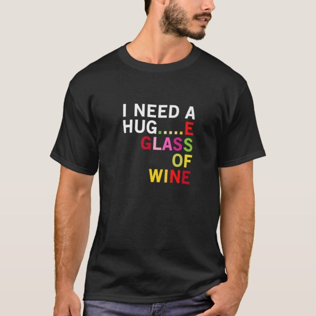 Camiseta Eu Preciso De Um Abraço... E Um Vinho... - Engraça (Frente)