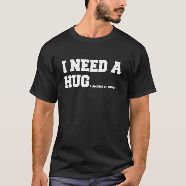 Camiseta Eu Preciso De Um Abraço - Engraçado Eu Preciso De  (Frente)