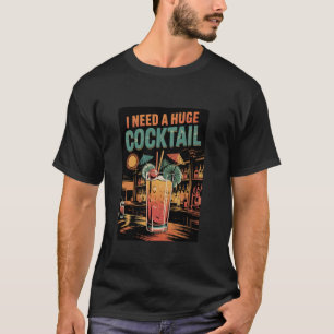 Camiseta Eu Preciso de um COquetel ENORME Piada Adultos Div