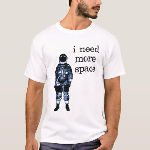 Camiseta Eu preciso mais astronauta do espaço