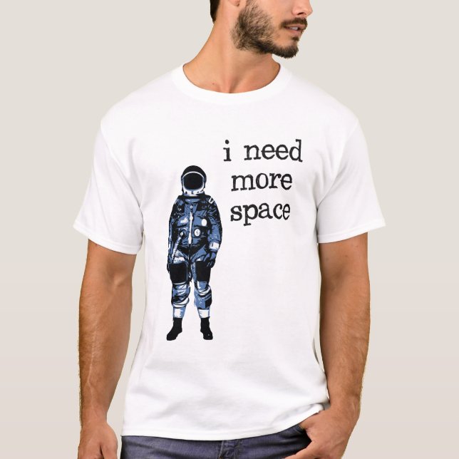 Camiseta Eu preciso mais astronauta do espaço (Frente)