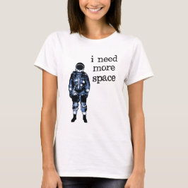 Camiseta Eu preciso mais astronauta do espaço