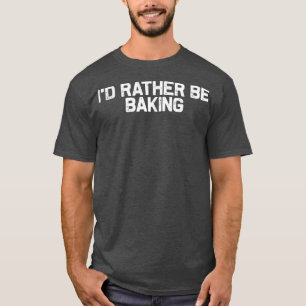 Camiseta Eu Preferencialmente A Banhar, Baker Foodie Lover