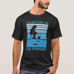 Camiseta Eu Preferencialmente A Pescar Gelo E Pescar Gelo