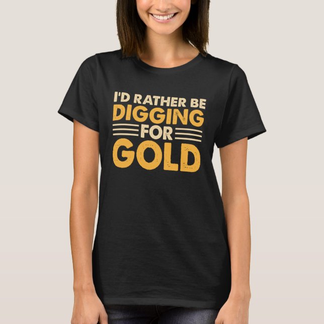 Camiseta Eu Preferencialmente cavando para o Dourado 1 (Frente)