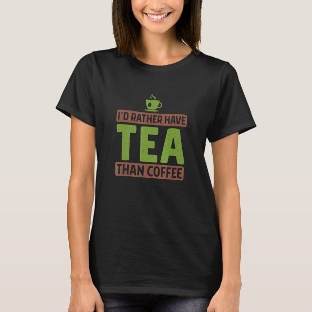 Camiseta Eu Preferencialmente Chá Do Que Café Chá Tea Drink (Frente)