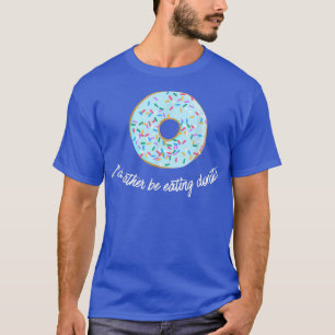 Camiseta Eu preferencialmente comendo Rosquinhas de Malhaçõ