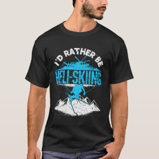Camiseta Eu Preferencialmente De Ser Heli-Skiing Skiing Hel
