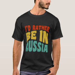 Camiseta Eu Preferencialmente Estar Na Rússia