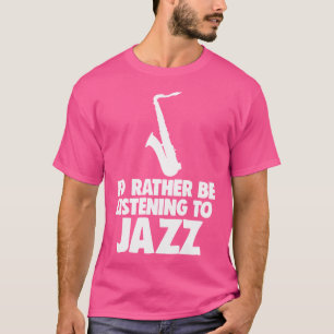 Camiseta Eu Preferencialmente Estar Ouvindo Jazz Shirts Jaz