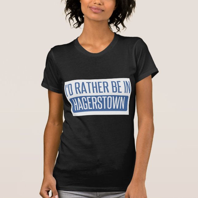 Camiseta Eu preferencialmente estaria em Hagerstown (Frente)