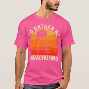 Camiseta Eu Preferencialmente Estaria Paraqueando O Skydivi
