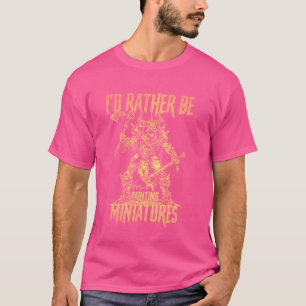 Camiseta Eu Preferencialmente Estaria pintando Miniaturas E